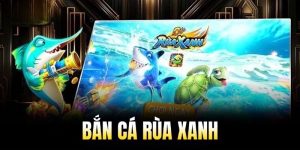 bắn cá rùa xanh