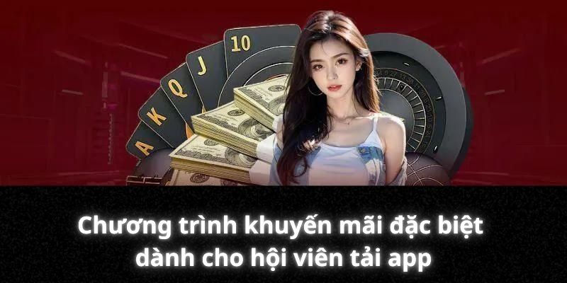 Chương trình khuyến mãi đặc biệt dành cho hội viên tải app