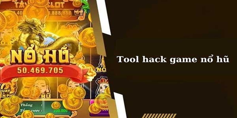 Tìm hiểu tổng quan về tool hack nổ hũ